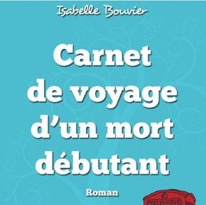Isabelle Bouvier: «Carnet de voyage d’un mort débutant» 1er roman.